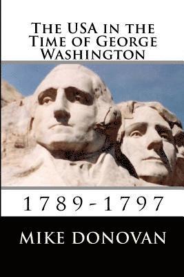 The USA in the Time of George Washington: 1789-1797 1