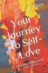 bokomslag Your Journey to Self-Love: A Detailed Handbook for Your Glo Up