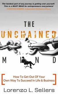 bokomslag The UNchained Mind: How To Get Out Of Your Own Way To Succeed In Life and Business