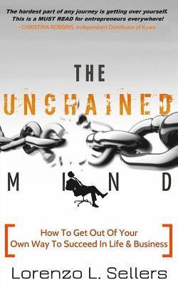 bokomslag The UNchained Mind: How To Get Out Of Your Own Way To Succeed In Life and Business