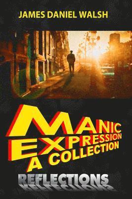 James Daniel Walsh - Manic Expression: A Collection: Reflections, Häftad
