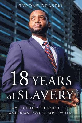 Tyrone Obaseki - Eighteen Years of Slavery: My Journey through the American Foster Care System, Häftad