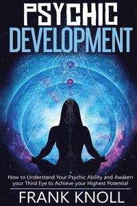 bokomslag Psychic: Psychic Development: The Complete Psychic Development for Beginners: Psychic Development: How to Understand You Psychi