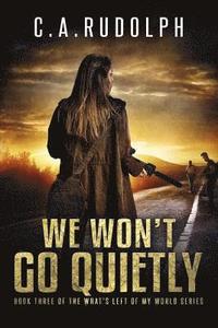 bokomslag We Won't Go Quietly: Book Three of the What's Left of My World Series