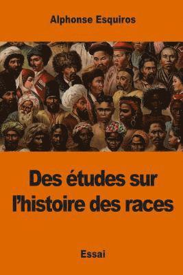 Alphonse Esquiros - Des études sur l'histoire des races, Häftad