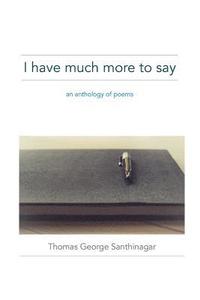 bokomslag I have much more to say: an anthology of poems