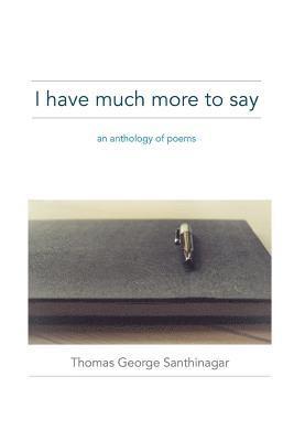 I have much more to say: an anthology of poems 1