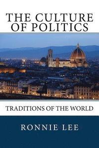 bokomslag The Culture of Politics: Traditions of the World