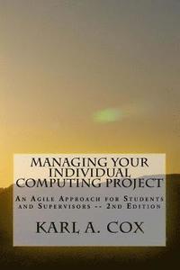 bokomslag Managing Your Individual Computing Project 2nd Edition: An Agile Approach for Students and Supervisors