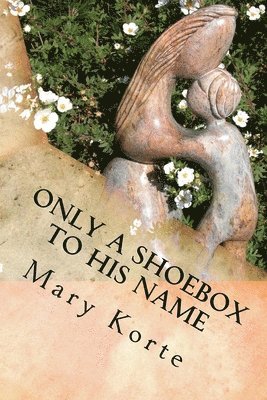 bokomslag Only a Shoebox to His Name: Crippled, Angst-Ridden, Foster Kid Forrest