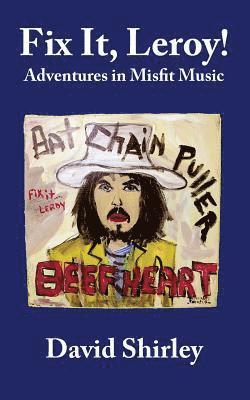 Fix it, Leroy!: Adventures in Misfit Music