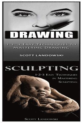 Scott Landowski - Drawing & Sculpting: 1-2-3 Easy Techniques to Mastering Drawing! & 1-2-3 Easy Techniques in Mastering Sculpting!, Häftad