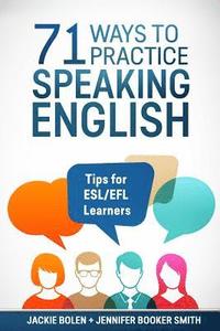 bokomslag 71 Ways to Practice Speaking English: Tips for ESL/EFL Learners