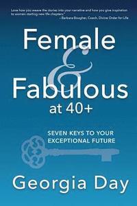 bokomslag Female & Fabulous at 40+: Seven Keys To Your Exceptional Future