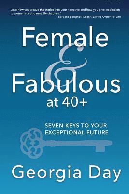 Female & Fabulous at 40+: Seven Keys To Your Exceptional Future 1