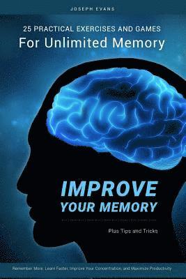 bokomslag Improve Your Memory: 25 Practical Exercises, Games, and Tricks for Unlimited Memory. Remember More, Learn Faster, Improve Your Concentratio