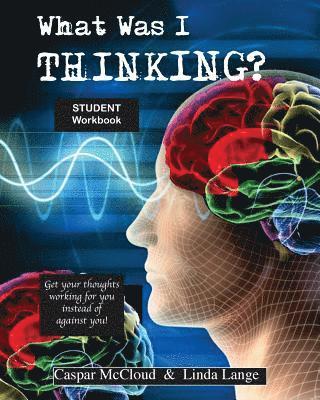 What Was I Thinking? Student Workbook 1