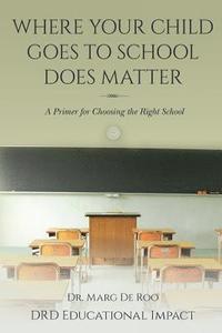 bokomslag Where Your Child Goes to School Does Matter: A Primer for Choosing the Right School