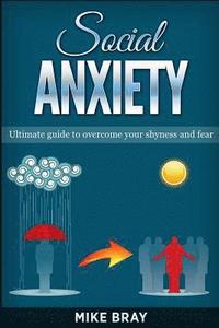 bokomslag Social Anxiety: Ultimade guide to overcome your shyness and fear