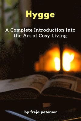 Hygge: A Complete Introduction Into The Art Of Cosy Living 1