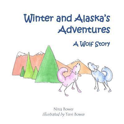 Alaska and Winter's Adventures: A Wolf Story 1