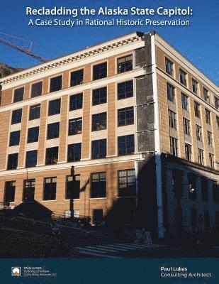 bokomslag Recladding the Alaska State Capitol: A Case Study in Rational Historic Preservation