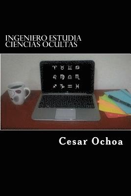 Ingeniero estudia ciencias ocultas: Y comparte su experiencia 1