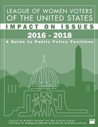 bokomslag League of Women Voters of the United States Impact on Issues 2016 - 2018: A Guide to Public Policy Positions