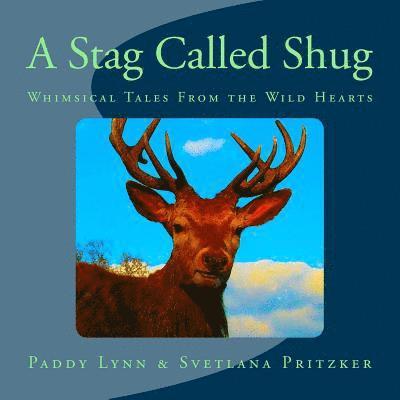 A Stag Called Shug: Whimsical Tales From the Wild Hearts 1