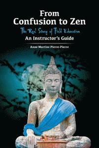 bokomslag From Confusion to Zen: The Real Story of Field Education An Instructor's Guide