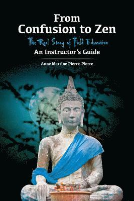 bokomslag From Confusion to Zen: The Real Story of Field Education An Instructor's Guide