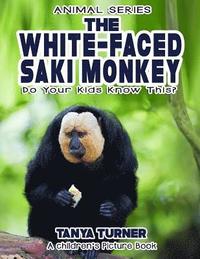 bokomslag THE WHITE-FACED SAKI MONKEY Do Your Kids Know This?: A Children's Picture Book