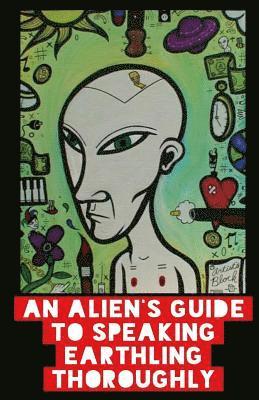 bokomslag An Alien's Guide To Speaking Earthling Thoroughly