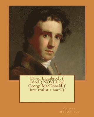bokomslag David Elginbrod . ( 1863 ) NOVEL by: George MacDonald. ( first realistic novel.)
