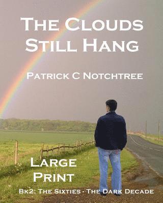 The Clouds Still Hang (Large Print): Bk 2: The Sixties, The Dark Decade 1