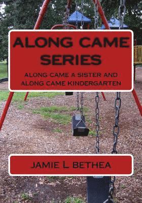 along came series: along came a sister and along came kindergarten 1