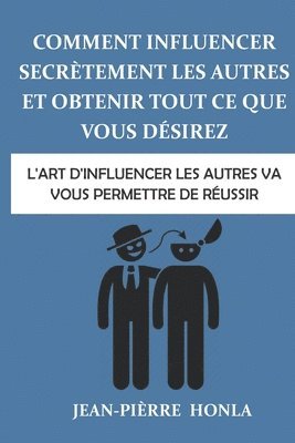 bokomslag Comment influencer secrètement les autres et obtenir tout ce que vous désirez