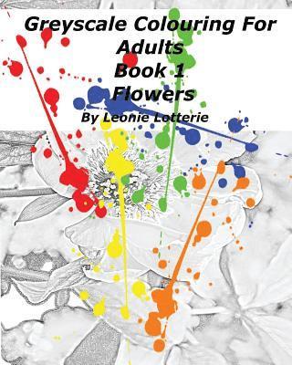 Greyscale Colouring For Adults: Flowers 1