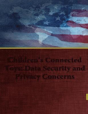 Children's Connected Toys: Data Security and Privacy Concerns 1