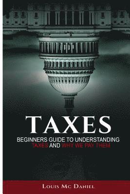 Taxes: Beginners Guide To Understanding Taxes And Why We Pay Them 1