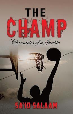 The Champ: Chronicles of a Junkie 1