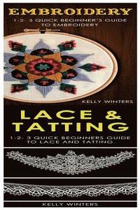 bokomslag Embroidery & Lace & Tatting: 1-2-3 Quick Beginner's Guide to Embroidery! & 1-2-3 Quick Beginners Guide to Lace and Tatting!