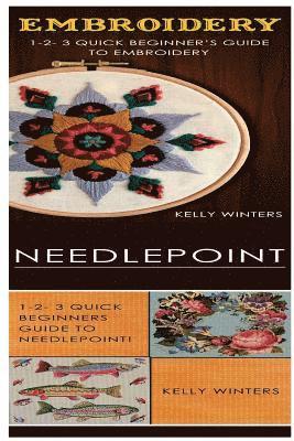 Embroidery & Needlepoint: 1-2-3 Quick Beginner's Guide to Embroidery! & 1-2-3 Quick Beginners Guide to Needlepoint 1