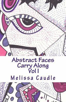 Abstract Faces Carry Along: Adult Coloring Book 1