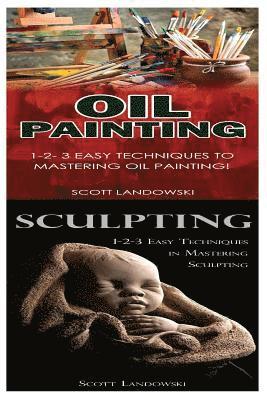 bokomslag Oil Painting & Sculpting: 1-2-3 Easy Techniques to Mastering Oil Painting! & 1-2-3 Easy Techniques in Mastering Sculpting!