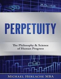 bokomslag Perpetuity: The Philosophy & Science of Human Progress