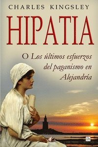 bokomslag Hipatia: O los ultimos esfuerzos del paganismo en Alejandria