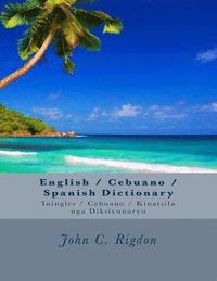 bokomslag English / Cebuano / Spanish Dictionary: Iningles / Cebuano / Kinatsila nga Diksiyunaryu