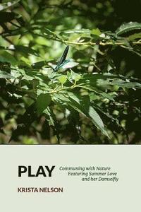 bokomslag Play: Communing with Nature Featuring Summer Love & Her Damselfly