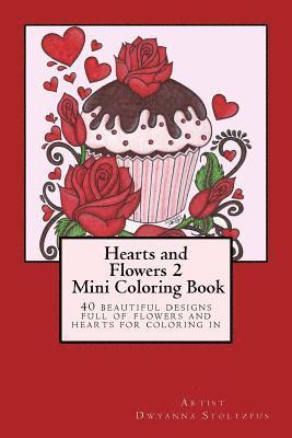 Hearts and Flowers 2 Mini Coloring Book: 40 beautiful designs full of flowers and hearts for coloring in 1